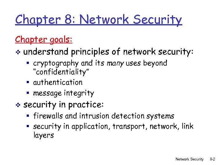 Chapter 8: Network Security Chapter goals: v understand principles of network security: § cryptography