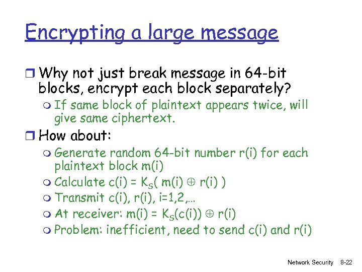 Encrypting a large message r Why not just break message in 64 -bit blocks,