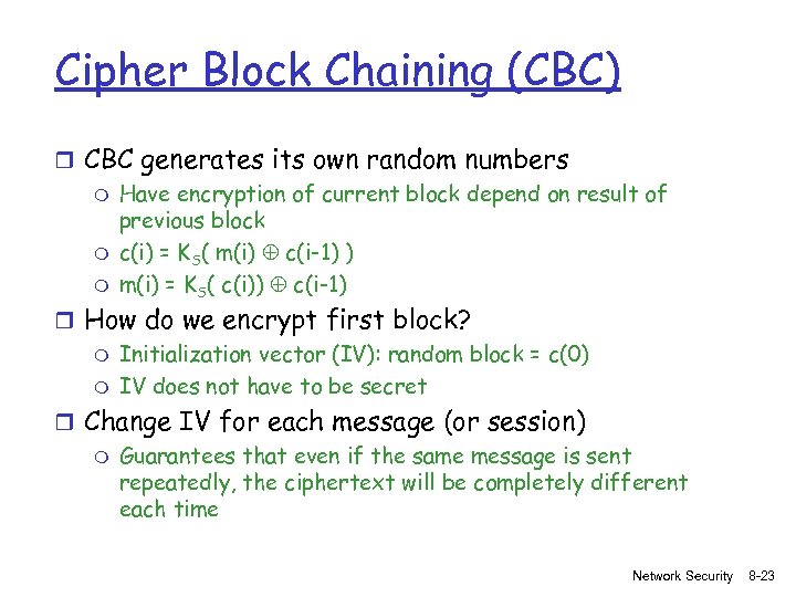 Cipher Block Chaining (CBC) r CBC generates its own random numbers m Have encryption