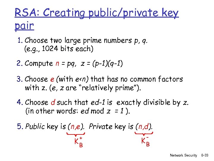 RSA: Creating public/private key pair 1. Choose two large prime numbers p, q. (e.