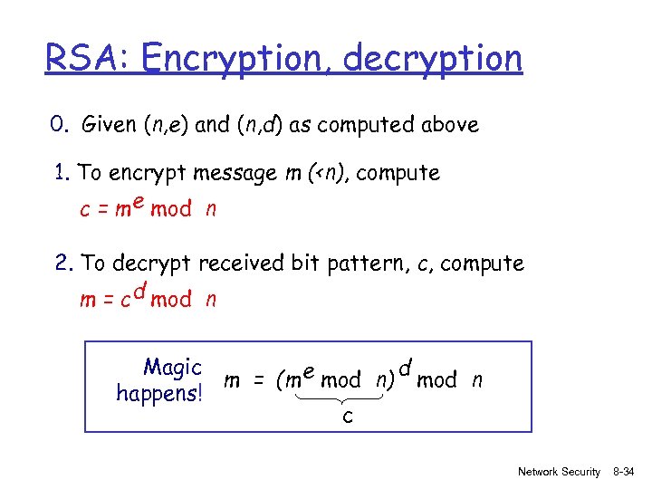 RSA: Encryption, decryption 0. Given (n, e) and (n, d) as computed above 1.