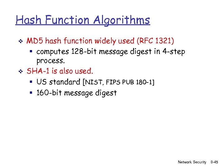 Hash Function Algorithms v v MD 5 hash function widely used (RFC 1321) §