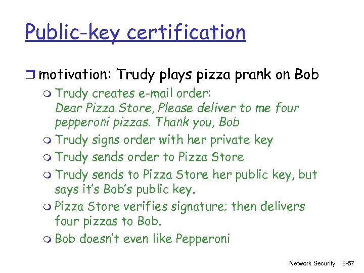 Public-key certification r motivation: Trudy plays pizza prank on Bob m Trudy creates e-mail