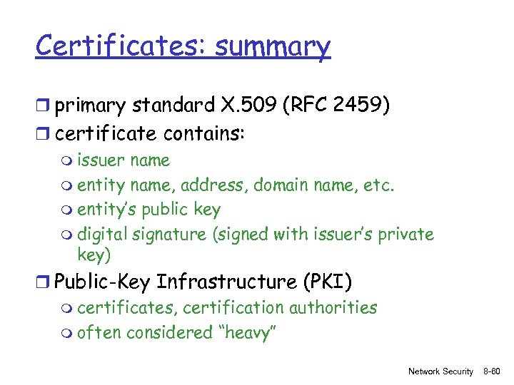 Certificates: summary r primary standard X. 509 (RFC 2459) r certificate contains: m issuer