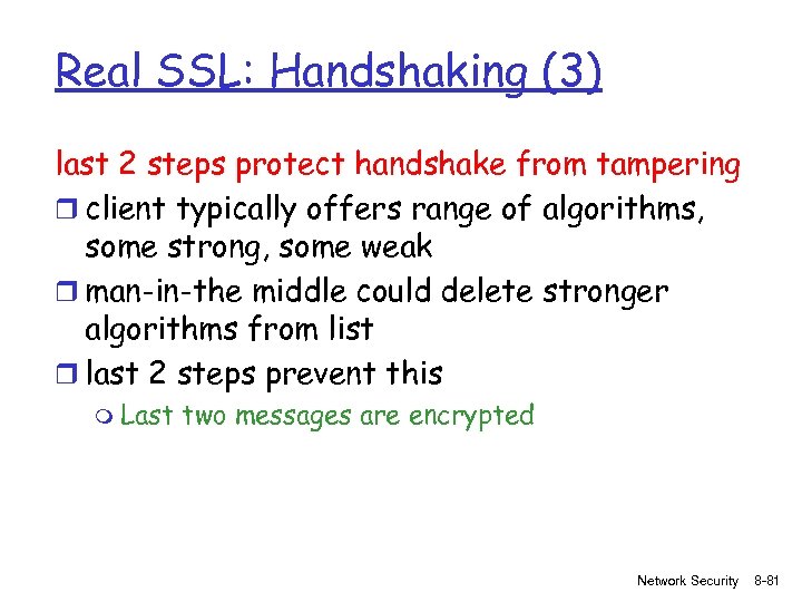 Real SSL: Handshaking (3) last 2 steps protect handshake from tampering r client typically