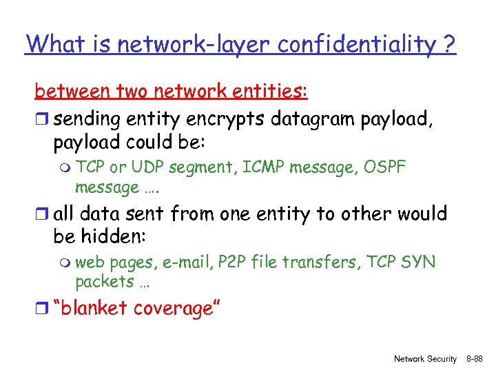 What is network-layer confidentiality ? between two network entities: r sending entity encrypts datagram