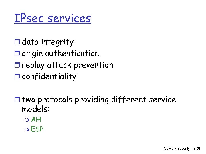 IPsec services r data integrity r origin authentication r replay attack prevention r confidentiality