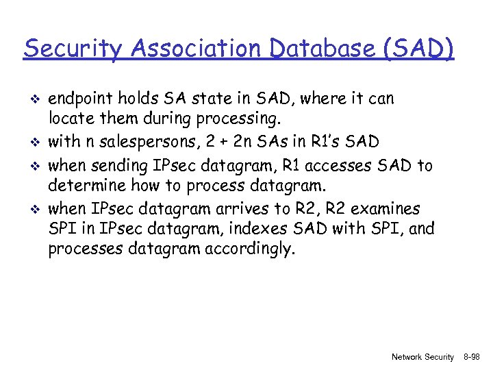 Security Association Database (SAD) v v endpoint holds SA state in SAD, where it