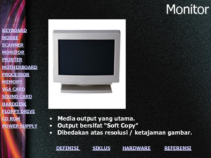 Monitor KEYBOARD MOUSE SCANNER MONITOR PRINTER MOTHERBOARD PROCESSOR MEMORY VGA CARD SOUND CARD HARDDISK