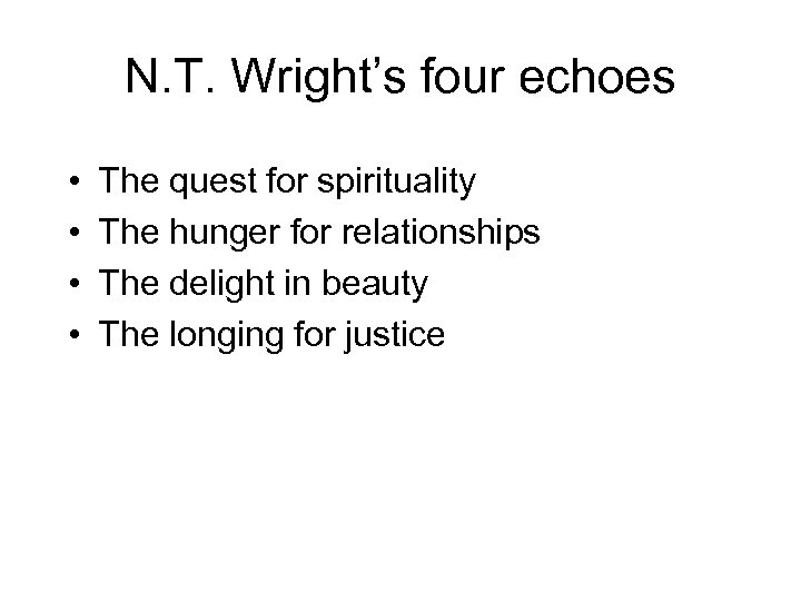 N. T. Wright’s four echoes • • The quest for spirituality The hunger for