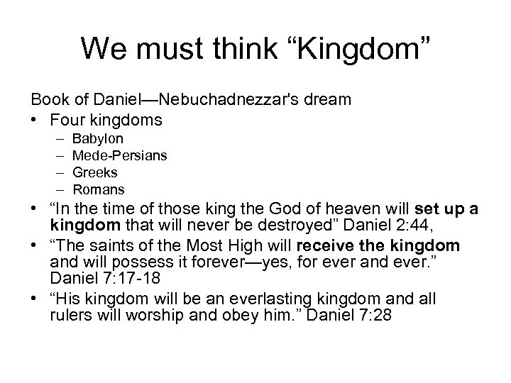 We must think “Kingdom” Book of Daniel—Nebuchadnezzar's dream • Four kingdoms – – Babylon