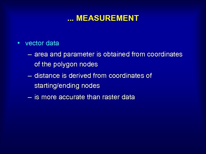 . . . MEASUREMENT • vector data – area and parameter is obtained from