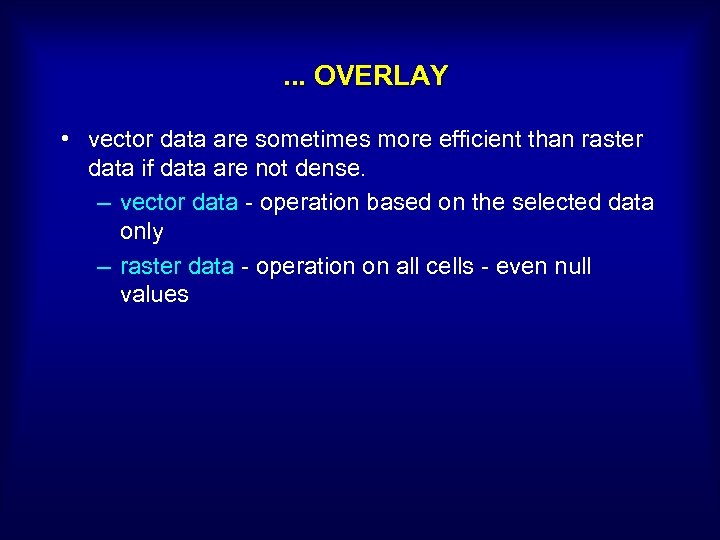 . . . OVERLAY • vector data are sometimes more efficient than raster data