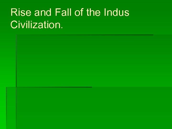 Rise and Fall of the Indus Civilization. 