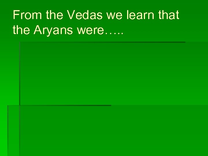 From the Vedas we learn that the Aryans were…. . 