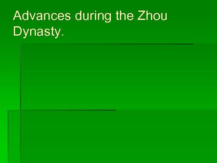 Advances during the Zhou Dynasty. 