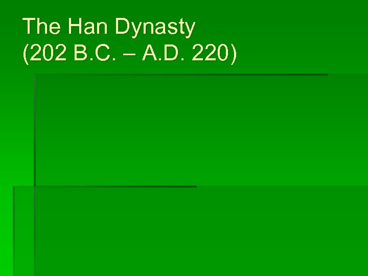 The Han Dynasty (202 B. C. – A. D. 220) 