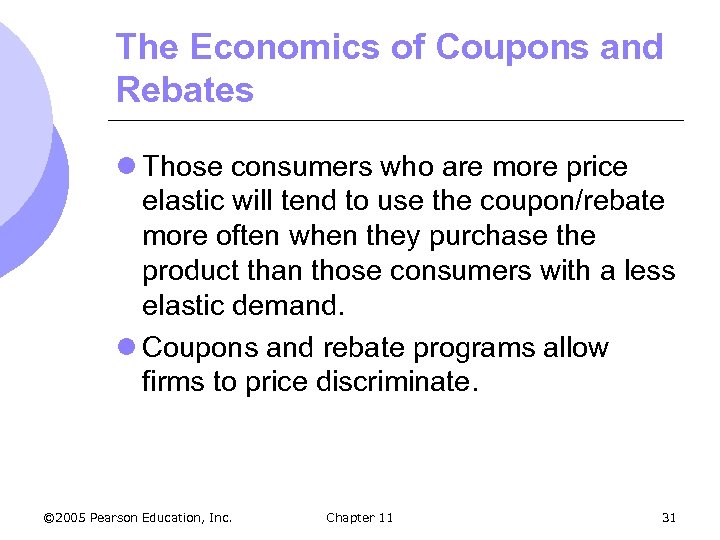The Economics of Coupons and Rebates l Those consumers who are more price elastic