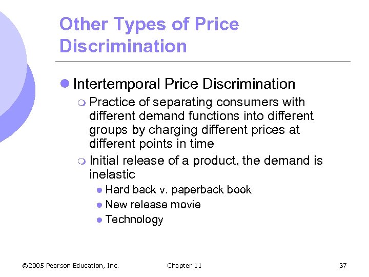 Other Types of Price Discrimination l Intertemporal Price Discrimination m Practice of separating consumers