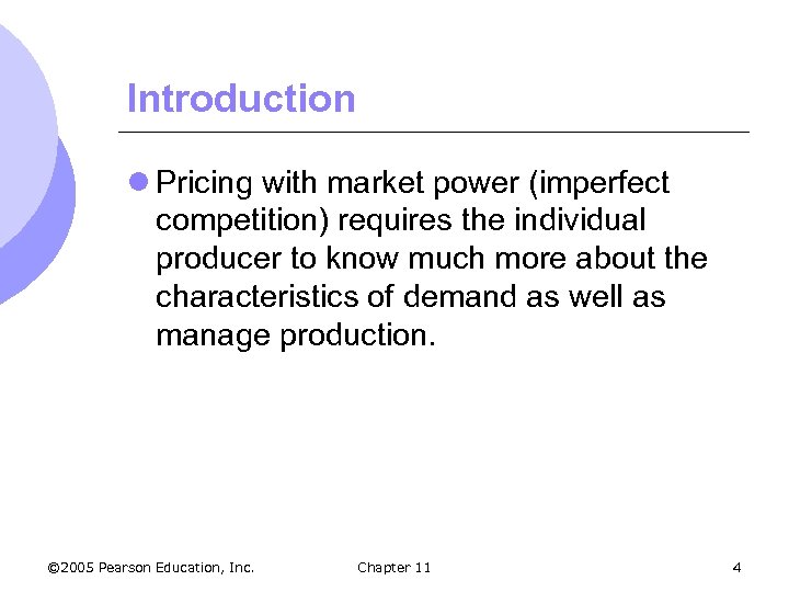 Introduction l Pricing with market power (imperfect competition) requires the individual producer to know