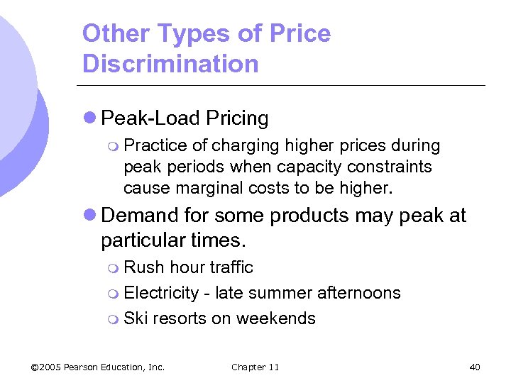 Other Types of Price Discrimination l Peak-Load Pricing m Practice of charging higher prices