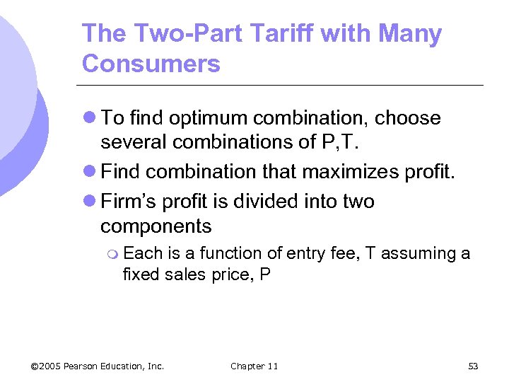 The Two-Part Tariff with Many Consumers l To find optimum combination, choose several combinations