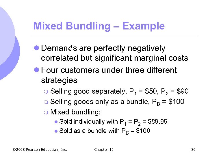 Mixed Bundling – Example l Demands are perfectly negatively correlated but significant marginal costs