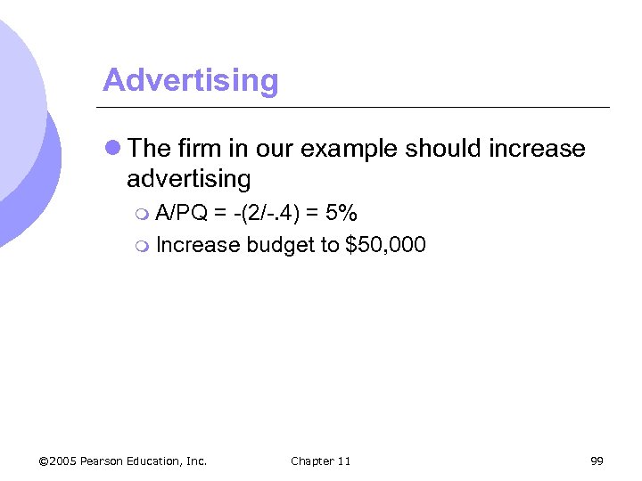Advertising l The firm in our example should increase advertising m A/PQ = -(2/-.