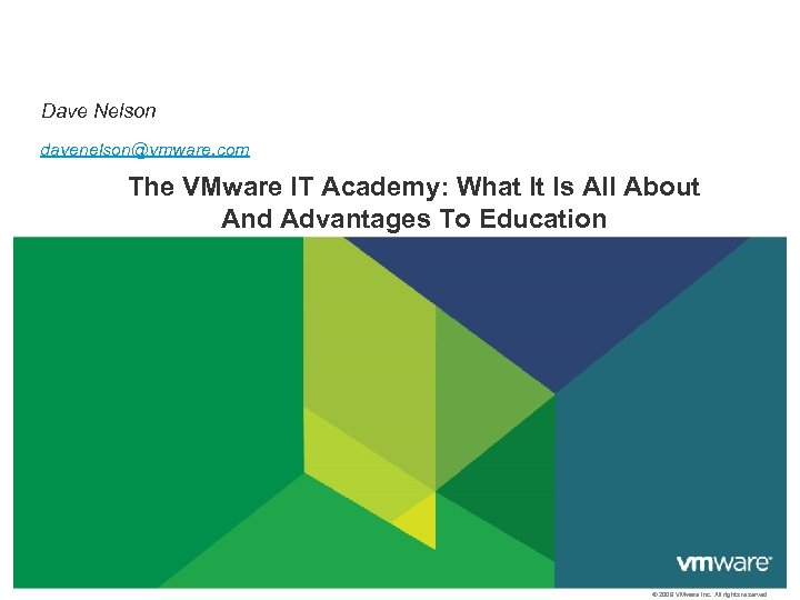 Dave Nelson davenelson@vmware. com The VMware IT Academy: What It Is All About And