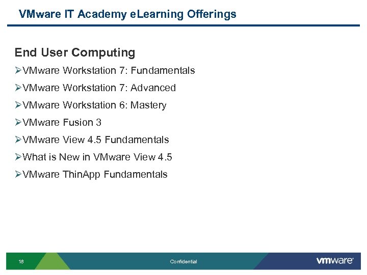 VMware IT Academy e. Learning Offerings End User Computing ØVMware Workstation 7: Fundamentals ØVMware