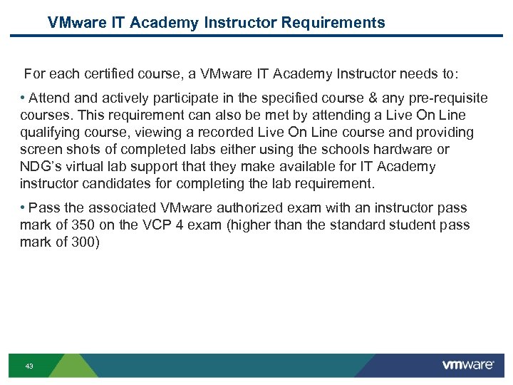 VMware IT Academy Instructor Requirements For each certified course, a VMware IT Academy Instructor