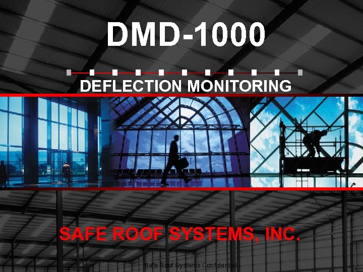 DMD-1000 DEFLECTION MONITORING DEVICES SAFE ROOF SYSTEMS, INC. Safe Roof Systems Confidential 