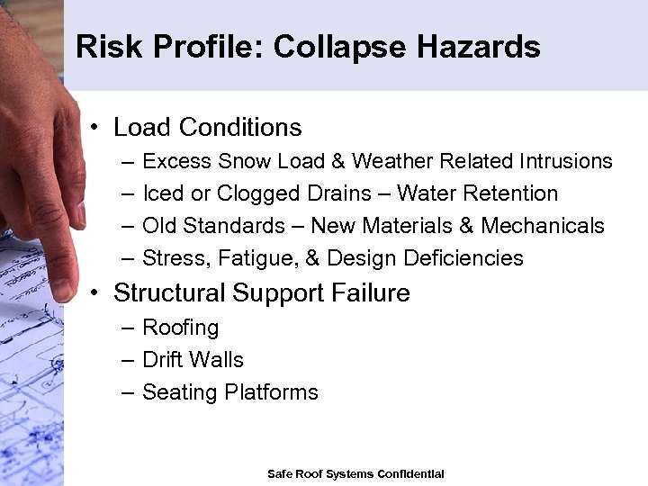 Risk Profile: Collapse Hazards • Load Conditions – – Excess Snow Load & Weather