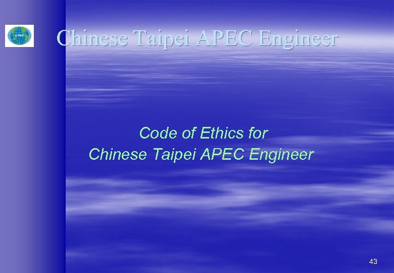 Chinese Taipei APEC Engineer Code of Ethics for Chinese Taipei APEC Engineer. 43 