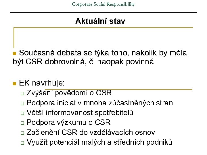 Corporate Social Responsibility Aktuální stav Současná debata se týká toho, nakolik by měla být