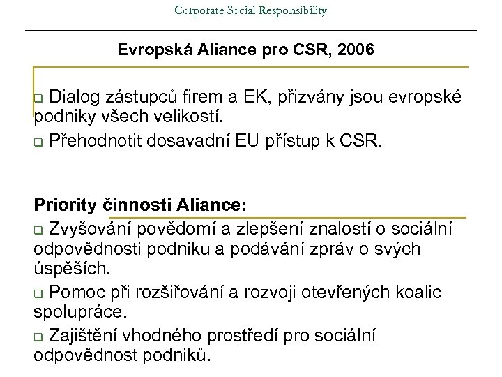 Corporate Social Responsibility Evropská Aliance pro CSR, 2006 Dialog zástupců firem a EK, přizvány