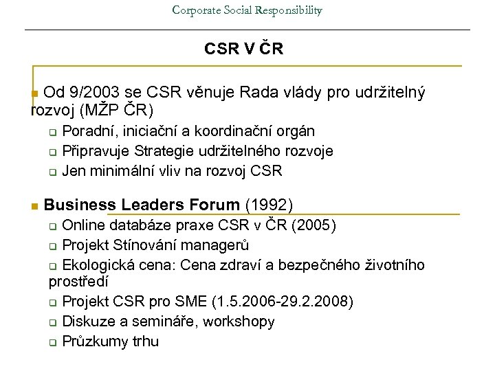 Corporate Social Responsibility CSR V ČR Od 9/2003 se CSR věnuje Rada vlády pro