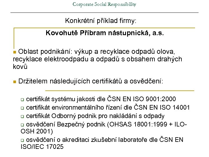 Corporate Social Responsibility Konkrétní příklad firmy: Kovohutě Příbram nástupnická, a. s. Oblast podnikání: výkup