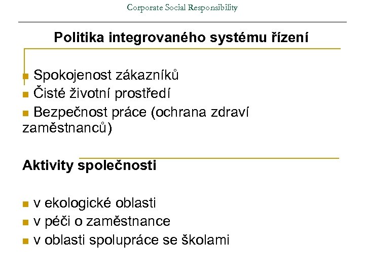 Corporate Social Responsibility Politika integrovaného systému řízení Spokojenost zákazníků n Čisté životní prostředí n