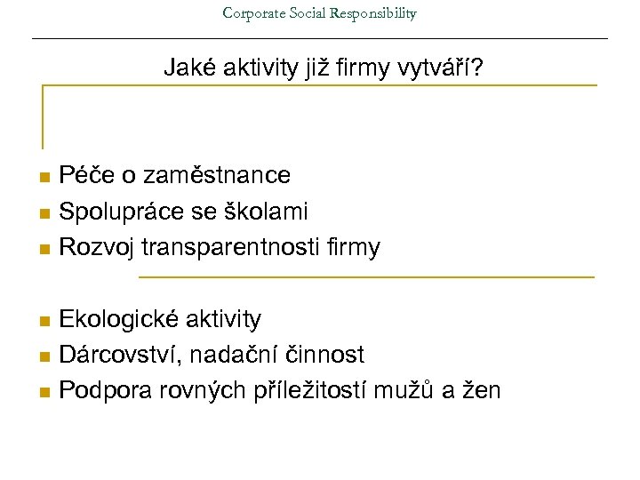 Corporate Social Responsibility Jaké aktivity již firmy vytváří? Péče o zaměstnance n Spolupráce se