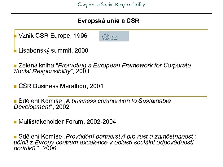 Corporate Social Responsibility Evropská unie a CSR n Vznik CSR Europe, 1996 n Lisabonský