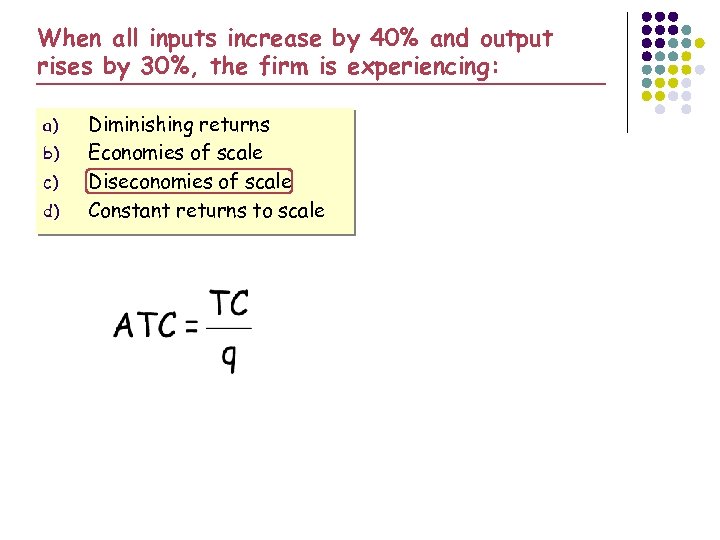 When all inputs increase by 40% and output rises by 30%, the firm is