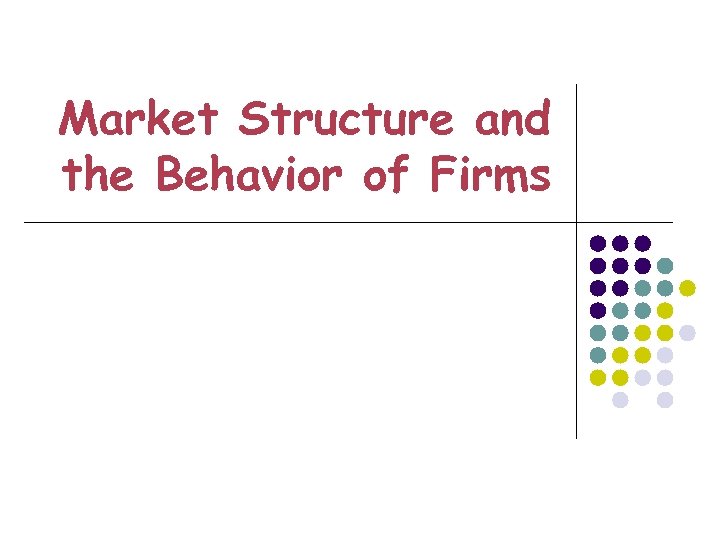 Market Structure and the Behavior of Firms 