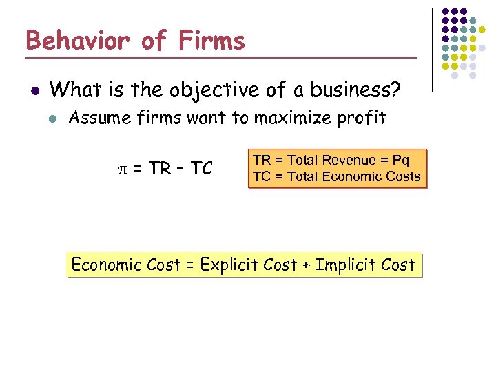 Behavior of Firms l What is the objective of a business? l Assume firms