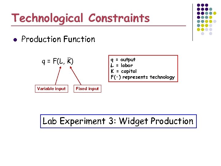 Technological Constraints l Production Function _ q = output L = labor K =