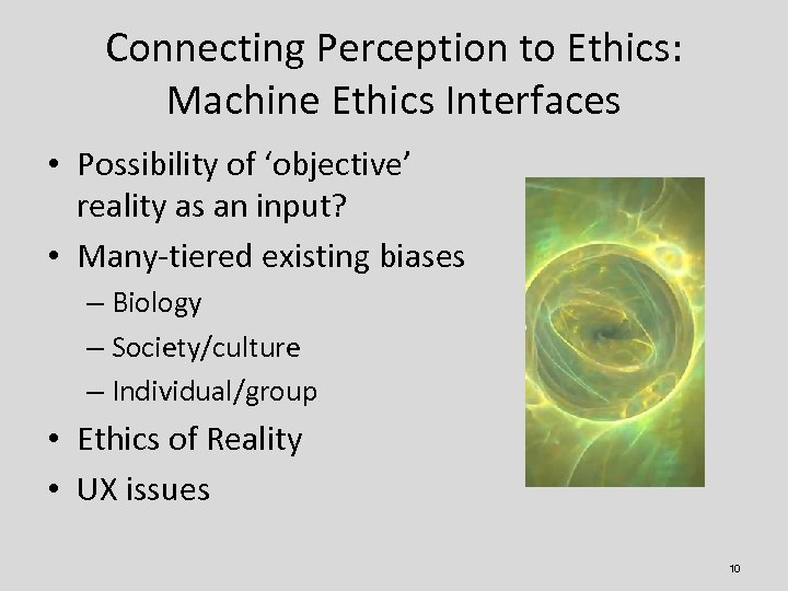 Connecting Perception to Ethics: Machine Ethics Interfaces • Possibility of ‘objective’ reality as an