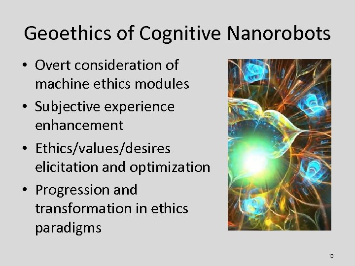 Geoethics of Cognitive Nanorobots • Overt consideration of machine ethics modules • Subjective experience