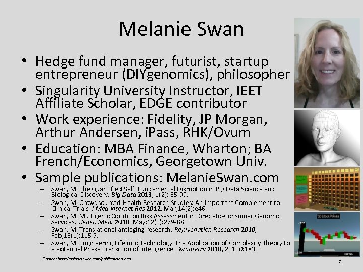 Melanie Swan • Hedge fund manager, futurist, startup entrepreneur (DIYgenomics), philosopher • Singularity University
