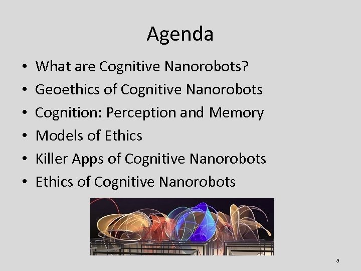 Agenda • • • What are Cognitive Nanorobots? Geoethics of Cognitive Nanorobots Cognition: Perception