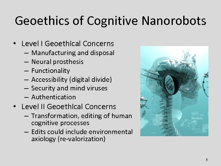 Geoethics of Cognitive Nanorobots • Level I Geoethical Concerns – – – Manufacturing and